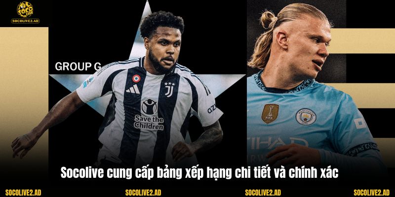 Socolive cung cấp bảng xếp hạng chi tiết và chính xác