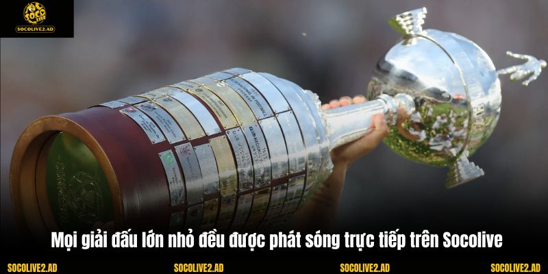 Mọi giải đấu lớn nhỏ đều được phát sóng trực tiếp trên Socolive