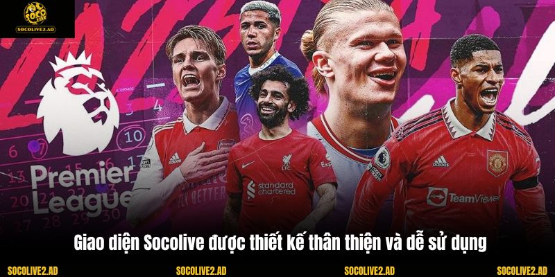 Giao diện Socolive được thiết kế thân thiện và dễ sử dụng