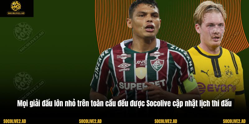 Mọi giải đấu lớn nhỏ trên toàn cầu đều được Socolive cập nhật lịch thi đấu