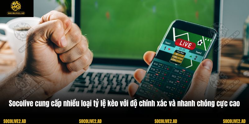 Socolive cung cấp nhiều loại tỷ lệ kèo với độ chính xác và nhanh chóng cực cao